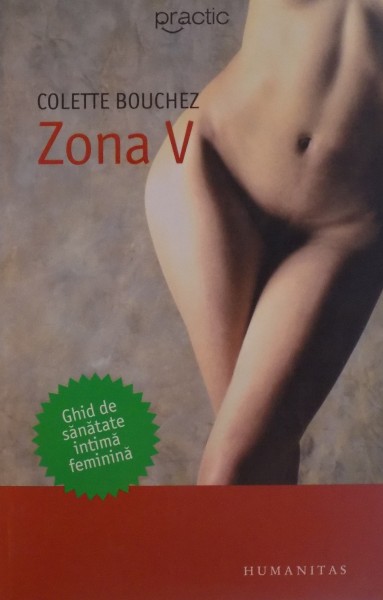 ZONA V , GHID DE SANATATE INTIMA FEMININA  de COLETTE BOUCHEZ , EDITIA A II A , 2006