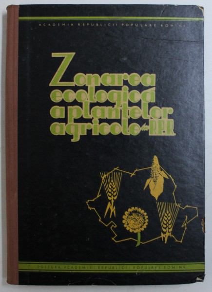 ZONAREA ECOLOGICA A PLANTELOR AGRICOLE IN R.P.R. , coordonatori O . BERBECEL si GH. VALUTA , 1960