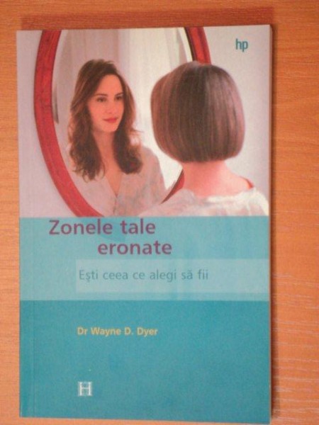 ZONELE TALE ERONATE,ESTI CEEA CE ALEGI SA FII-WAYNE D. DYER