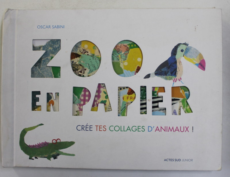 ZOO EN PAPIER - CREE TES COLLAGES D 'ANIMAUX ! par OSCAR SABINI , 2015