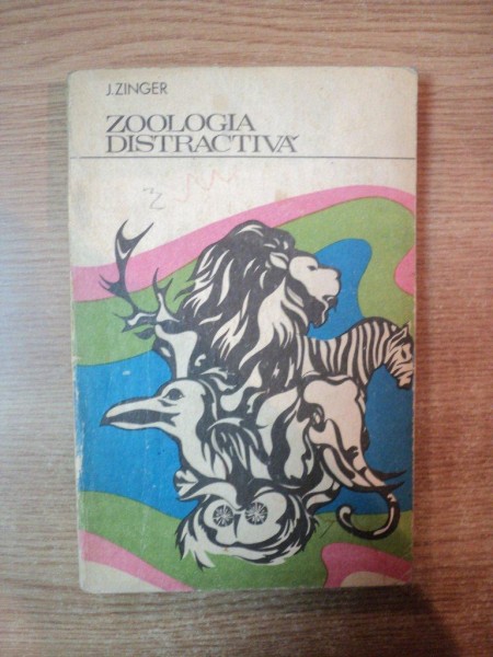 ZOOLOGIA DISTRACTIVA de J. ZINGER , Bucuresti 1974