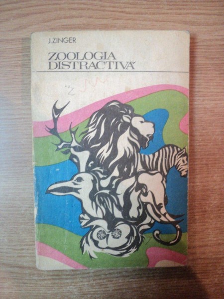 ZOOLOGIA DISTRACTIVA de J. ZINGER , Bucuresti 1974