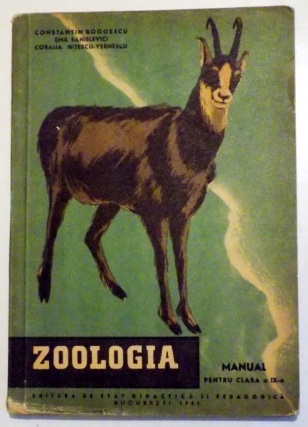 ZOOLOGIA MANUAL PENTRU CLASA A IX-A de CONSTANTIN BOGOESCU, EMIL SANIELEVICI , CORALIA NITESCU - VERNESCU , 1962