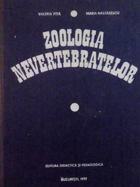 ZOOLOGIA NEVERTEBRATELOR de VALERIA FIRA, MARIA NASTASESCU, 1977