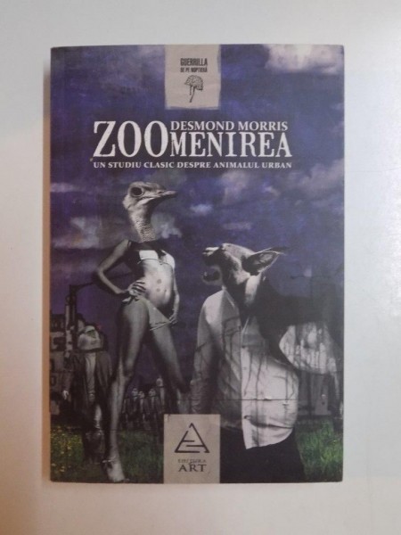 ZOOMENIREA , UN STUDIU CLASIC DESPRE ANIMALUL URBAN de DESMOND MORRIS , 2010