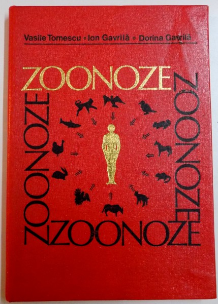ZOONOZE , BOLI ALE ANIMALELOR TRANSMISIBILE LA OM de VASILE TOMESCU...DORINA GAVRILA , EDITIA A II A , 1979