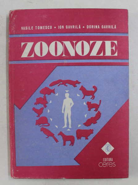 ZOONOZE - BOLI TRANSMISIBILE DE LA ANIMALE LA OM de VASILE TOMESCU ...DORINA ELENA GAVRILA , 1987