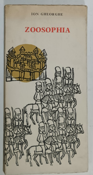 ZOOSOPHIA  de ION GHEORGHE , coperta si ilustratii MIHAELA MIHAESCU , 1967, PREZINTA INSEMNARE PE PAGINA DE TITLU *