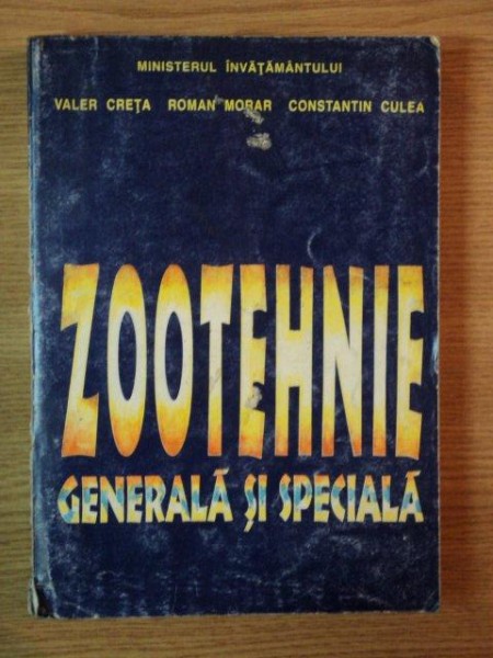 ZOOTEHNIE GENERALA SI SPECIALA de VALER CRETA , ROMAN MORAR , CONSTANTIN CULEA