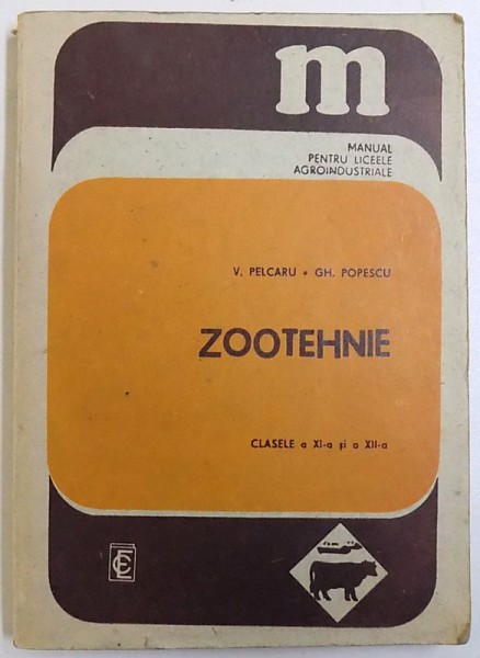 ZOOTEHNIE , MANUAL PENTRU LICEELE AGROINDUSTRIALE ,  CLASELE A XI - A si A XII -A  de V. PELCARU si GH. POPESCU , 1988