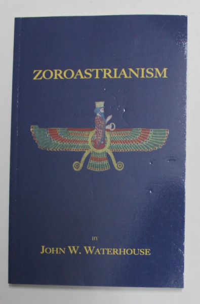 ZOROASTRIANISM by JOHN W.WATERHOUSE , 2006