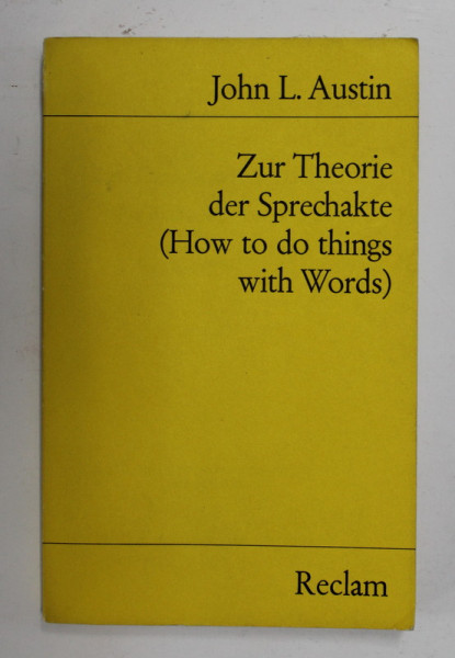 ZUR THEORIE DER SPRECHAKTE ( HOW TO DO THINGS WITH WORDS ) von JOHN L. AUSTIN , 1972
