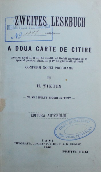 ZWEITES LESEBUCH - A DOUA CARTE DE CITIRE - PENTRU ANUL II si III DE STUDIU AL LIMBII GERMANE de H. TIKTIN , 1901