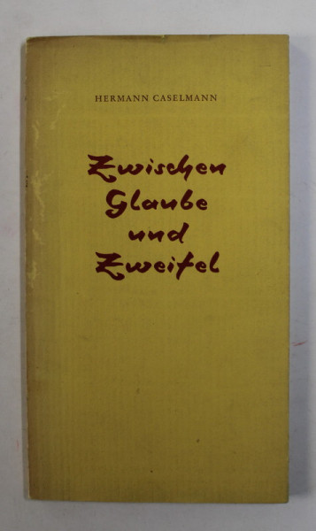 ZWISCHEN  GLAUBE UND ZWEIFEL ( INTRE CREDINTA SI INDOIALA ) von HERMANN CASELMANN , 1960